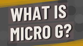 What is micro g [upl. by Airdnna596]