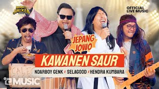 KAWANEN SAUR  SELA GOOD JEPANG JOWO X HENDRA KUMBARA X NDARBOY X FURRY SATYA Official Live Music [upl. by Cal]