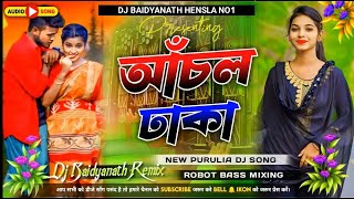 Anchal Dhaka Dj Song  আঁচল ঢাকা  Robot Bass Mix  Purulia New Song 2024  Dj Baidyanath Hensla [upl. by Okiruy]