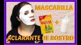 MASCARILLA aclarante DE ROSTRO DE MAIZENA Y LECHE [upl. by Dominik]