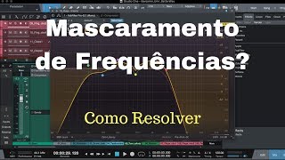 Mixagem e Masterização  Como Resolver o Mascaramento de Frequências [upl. by Ttegirb957]