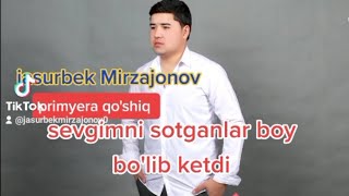 jasurbek Mirzajonov yangi qoshiq Sevgimni sotganlar boy bolib ketdi [upl. by Karena92]