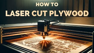 How to Laser Cut Plywood The Ultimate Hobbyist Guide [upl. by Marcile47]