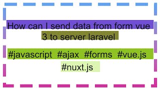 How can I send data from form vue 3 to server laravel [upl. by February]