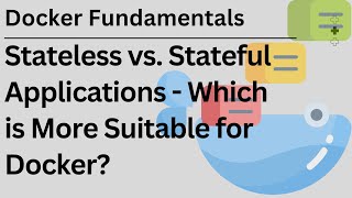 Stateless vs Stateful Applications  Which is More Suitable for Docker  Docker Fundamentals [upl. by Dore642]