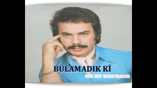 ORHAN GENCEBAY  BULAMADIK Kİ [upl. by Ynohtnaluap]