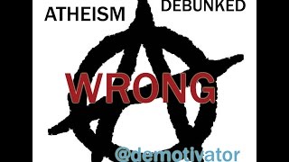 Atheism Debunked [upl. by Ydde]