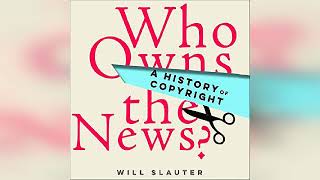 Review Who Owns the News A History of Copyright  by Will Slauter [upl. by Attennaj]