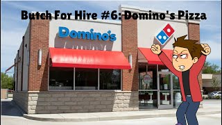 Butch For Hire 6 Dominos Pizza [upl. by Daughtry]