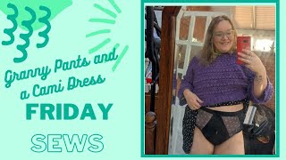 Friday Sews 28 Nov  Granny Pants and Cami Dresses [upl. by Sudbury]