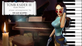 Tomb Raider III Main Theme  Piano Arrangement  Special Birthday Release 🎂🎶 Dean Kopri [upl. by Ettenoitna672]