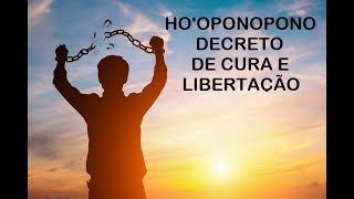 HOOPONOPONO DECRETO DE CURA E LIBERTAÇÃO [upl. by Ycnan]