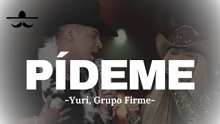 Yuri  Pídeme ft Grupo Firme En Vivo LETRA [upl. by Nytsud579]