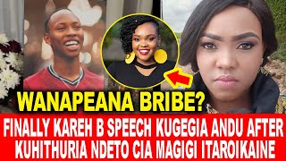 WANAPEANA BRIBEFINALLY KAREH B SPEECH KUGEGIA ANDU AFTER KUHITHURIA NDETO CIA MAGIGI ITAROIKAINE [upl. by Cordelia563]