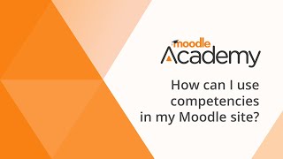 How can I use competencies in my Moodle site [upl. by Gernhard]