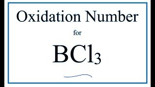 How to find the Oxidation Number for Cl in BCl3 Boron trichloride [upl. by Eahsel]