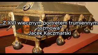 Z XVI wiecznym portretem trumiennym rozmowa  Jacek Kaczmarski [upl. by Aisauqal497]