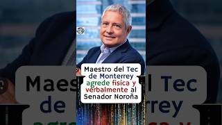 Maestro de Tec de Monterrey agrede física y verbal al Senador Noroña 😱😡 [upl. by Nilra604]