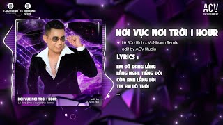 1 HOUR NƠI VỰC NƠI TRỜI REMIX TIKTOK  LÊ BẢO BÌNH x VUNHANN  Khi Tương Lai Mơ Hồ Đầy Ô Trống [upl. by Sigismund]