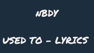 USED TO LYRICS  NBDY [upl. by Panaggio]