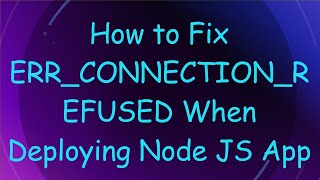 How to Fix ERRCONNECTIONREFUSED When Deploying Node JS App [upl. by Martainn]