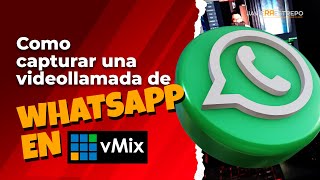 Cómo capturar una VIDEOLLAMADA de WhatsApp en vMIx [upl. by James548]