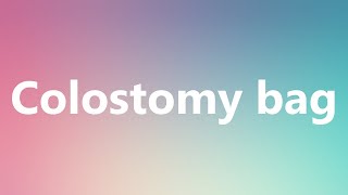 Colostomy bag  Medical Definition and Pronunciation [upl. by Ario]