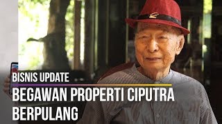 Begawan Properti Ciputra Berpulang [upl. by Aenehs]