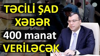 TƏCİLİ ŞAD XƏBƏR 400 manat VERİLƏCƏK son dəqiqə xeberler [upl. by Lleznod]