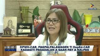 DPWHCAR pagpalpalawagen ti DepEdCAR kadagiti pagadalan a saan pay a nalpas [upl. by Wylie]