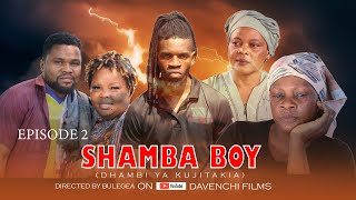 SHAMBA BOY EP NO 2 I DHAMBI YA KUJITAKIA [upl. by Nnylak796]