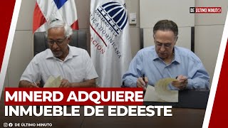 MINERD ADQUIERE INMUEBLE DE EDEESTE PARA REUBICACIÓN DE OFICINAS ADMINISTRATIVAS [upl. by Severson]