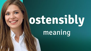 Ostensibly • definition of OSTENSIBLY [upl. by Honora]