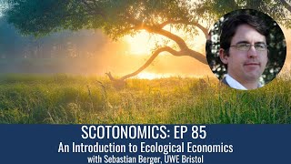 SCOTONOMICS Ep 85 An Introduction to Ecological Economics [upl. by Atikcir]