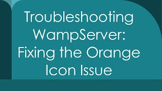 Troubleshooting WampServer Fixing the Orange Icon Issue [upl. by Leugim200]