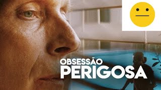 Crítica do filme Obsessão Perigosa Amazon Prime [upl. by Herrington]