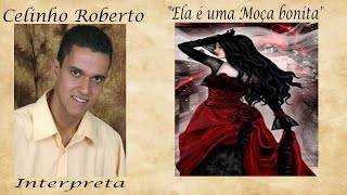 Ela é uma Moça bonita  Celinho Roberto 4 [upl. by Rett]