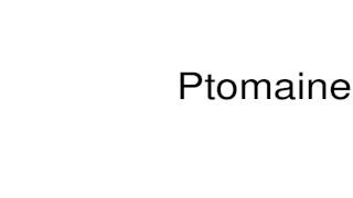 How to pronounce Ptomaine [upl. by Nesilla]