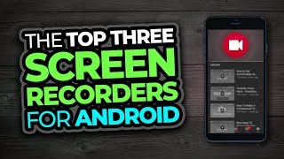 Top 3 Screen Recorders For Android [upl. by Andrel364]