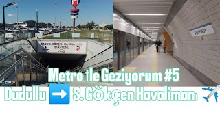 Metro İle Geziyorum 5 Dudullu ➡️ Sabiha Gökçen Havalimanı ✈️ [upl. by Marline]