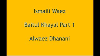 Ismaili Waez  Baitul Khayal part 1  Alwaez Dhanani [upl. by Itaws]