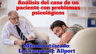 Estudio del caso de un paciente con la teoría de los rasgos de Allport  Psicología [upl. by Spindell]