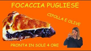 FOCACCIA PUGLIESE CON CIPOLLA E OLIVE O CALZONE PUGLIESE  PRONTA IN SOLE 4 ORE  NEL FORNO DI CASA [upl. by Torr]