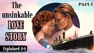 Titanic movie explained in Hindi part 1 [upl. by Aliber]