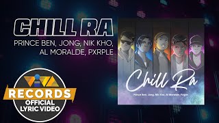 Chill Ra  Prince Ben Jong Nik Kho Al Moralde Pxrple Official Lyric Video [upl. by Forster]