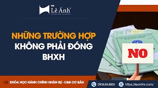 Những Trường Hợp Không Phải Đóng Bảo Hiểm Xã Hội BHXH  Lê Ánh HR [upl. by Filberte]