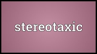 Stereotaxic Meaning [upl. by Wynne]