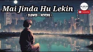 Mai Jinda Hu Lekin Kaha Zindagi Hai  SlowedReverb   Vicky Singh  Sad Song  Its Adi Lofi [upl. by Rodie]