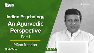 Indian Psychology An Ayurvedic Perspective  Part 1  P Ram Manohar  IndicTalks [upl. by Wilton329]