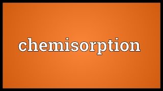 Chemisorption Meaning [upl. by Alyacim]